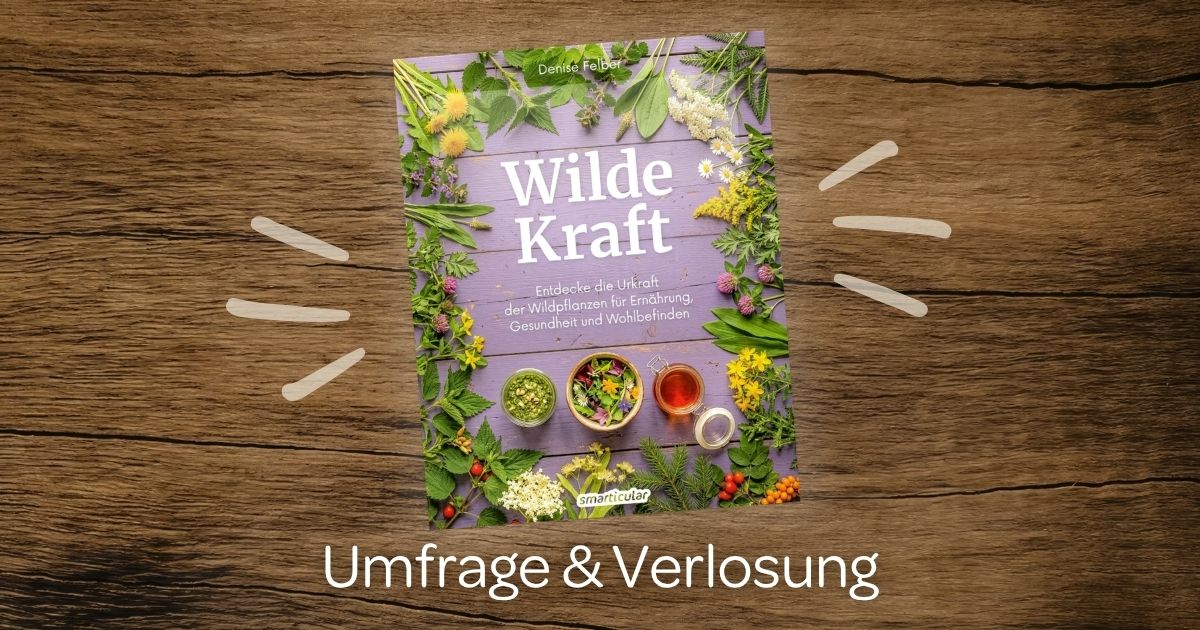 Unser neues Buch ist da: Entdecke die heilsamen Kräfte der uns umgebenden Natur mit der Wilden Kraft! Umfrage & Verlosung